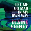 Let Me Go Mad In My Own Way by Elaine Feeney Hardback Book 9781787303478