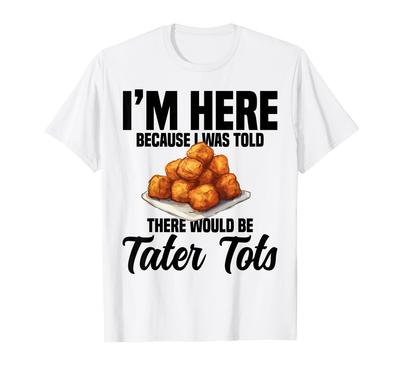 Tater Tots Costume Meal Tater Tot Maker Fresh Tater Tots T-Shirt
