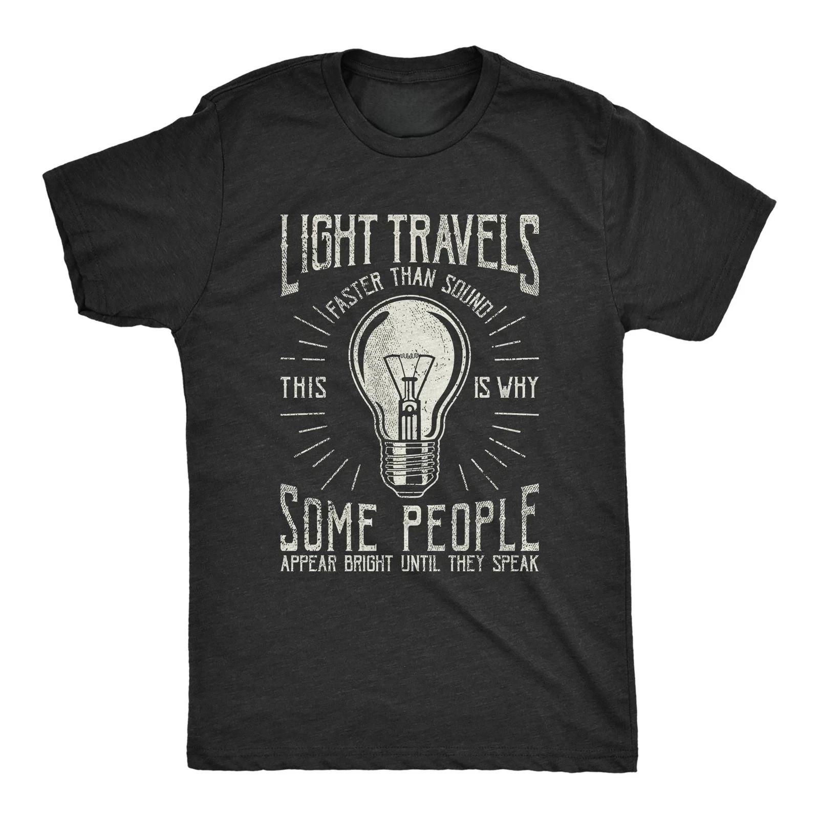 Mens Light Travels Faster T shirt Funny Insult Sarcastic Graphic Novelty Allsize Unisex T-Shirt XXL
