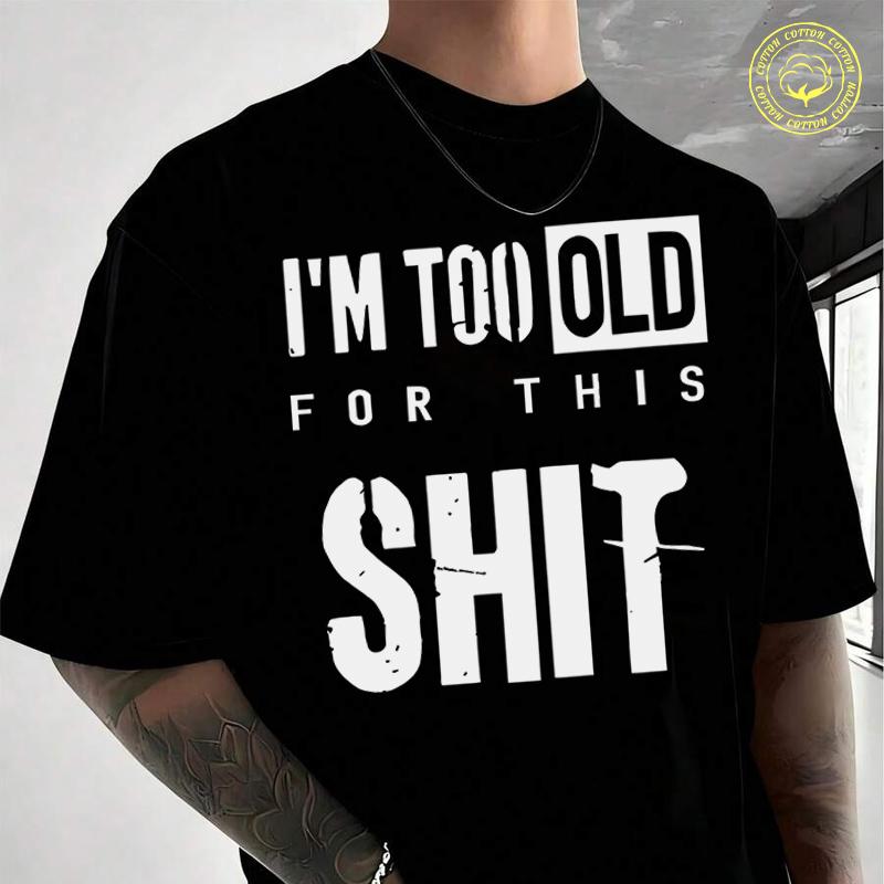 I'M TOO OLD FOR THIS SHIT T-shirt Moto Male Brand Tee Men Summer T Shirts Casual High Quelity O