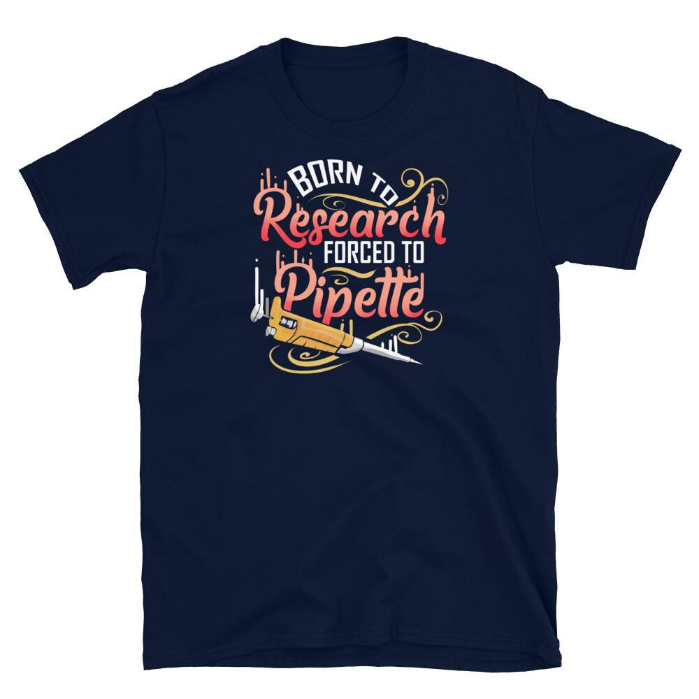 

Science Lab Born to Research Forced to Pipette Short-Sleeve Unisex T-Shirt 3XL