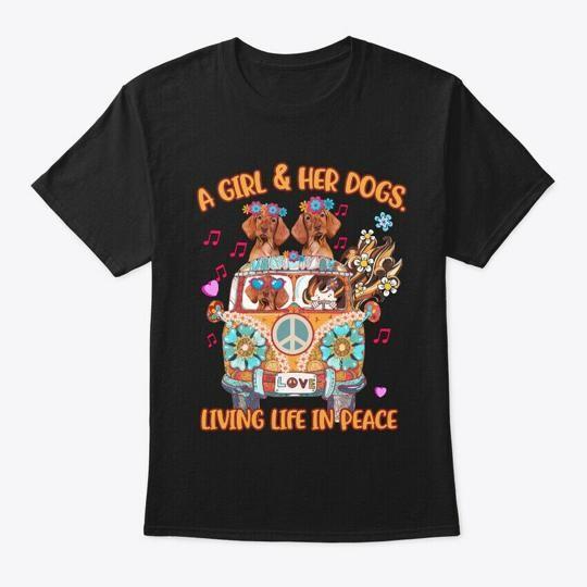 A Girl Her Dogs Living Life In Peace T-Shirt Made in the USA Size S to 5XL XL