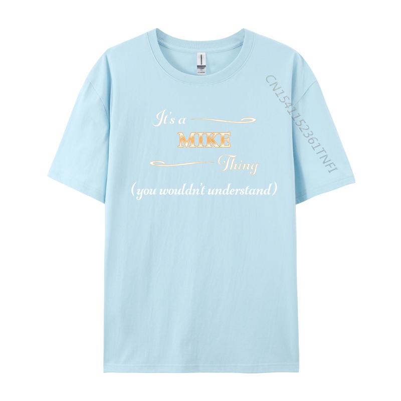 It Is A Mike Thing You Wouldnt Understand Name Unisex Brand T Shirt Crew Neck Cotton T Shirts Leisure Printed On T Shirt