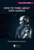 The How To Think About Data Science Book