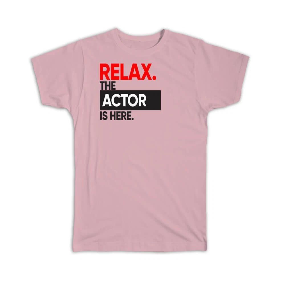 Gift T-Shirt : Relax The ACTOR is here Occupation Profession Work Office M