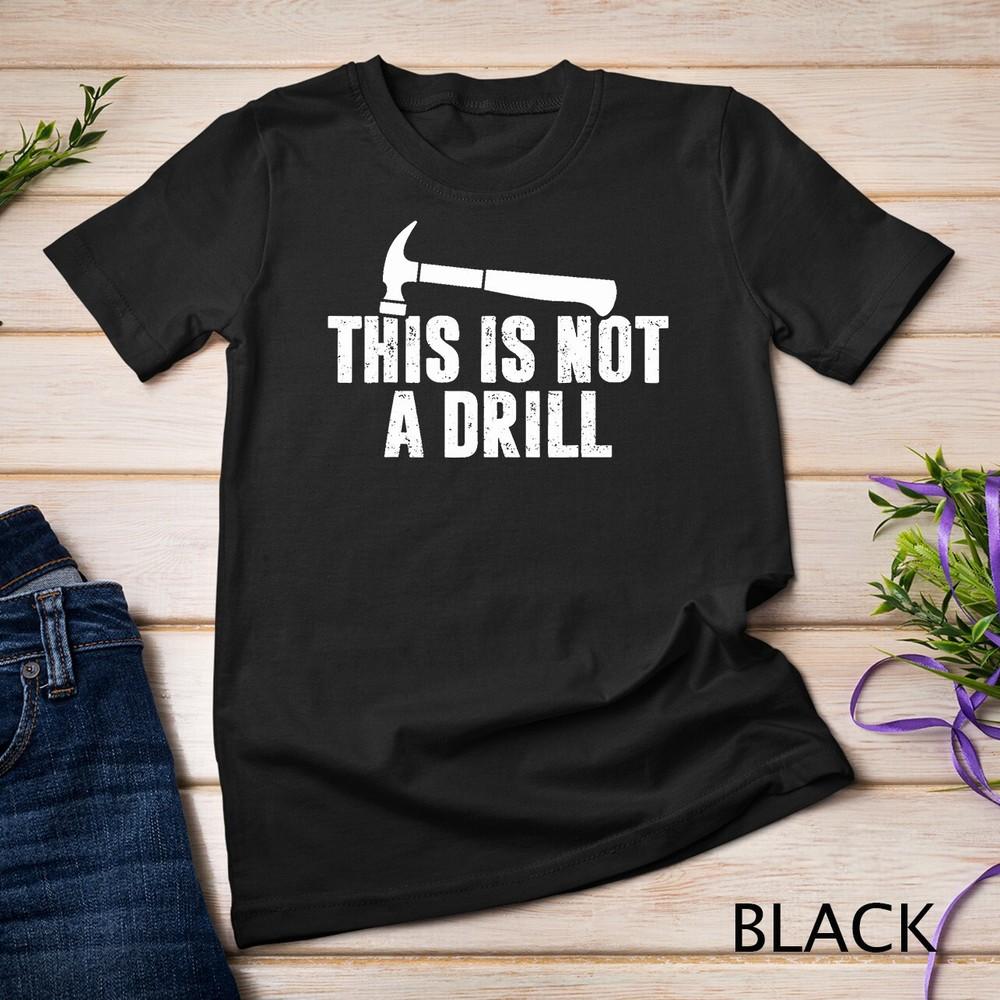 This is Not A Drill Novelty Tools Hammer Builder Woodworking Unisex T-shirt