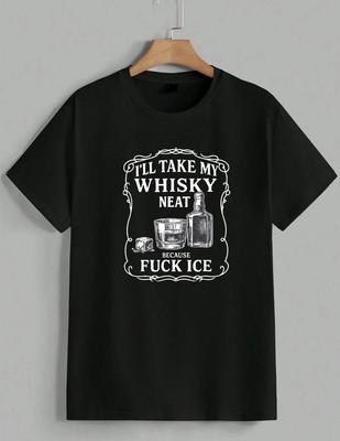 I'll Take My Whisky Neat Because Fck ICE Bar Humor Drink T-Shirt Unisex