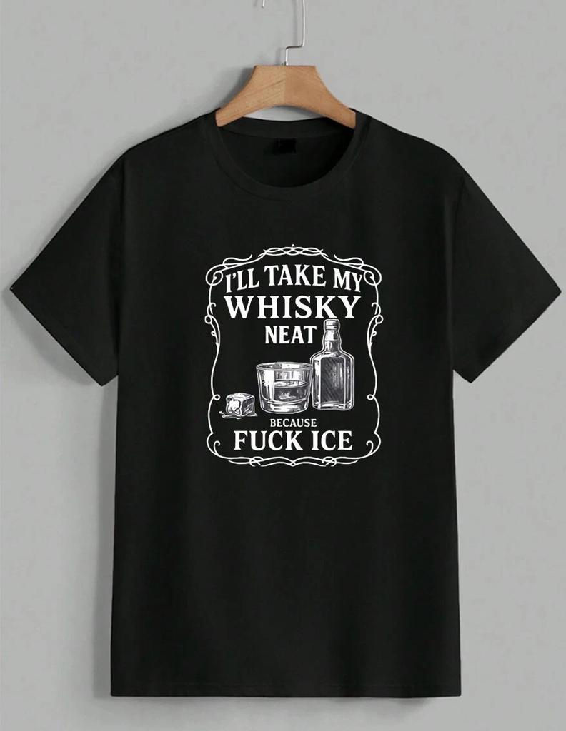 I'll Take My Whisky Neat Because Fck ICE Bar Humor Drink T-Shirt Unisex