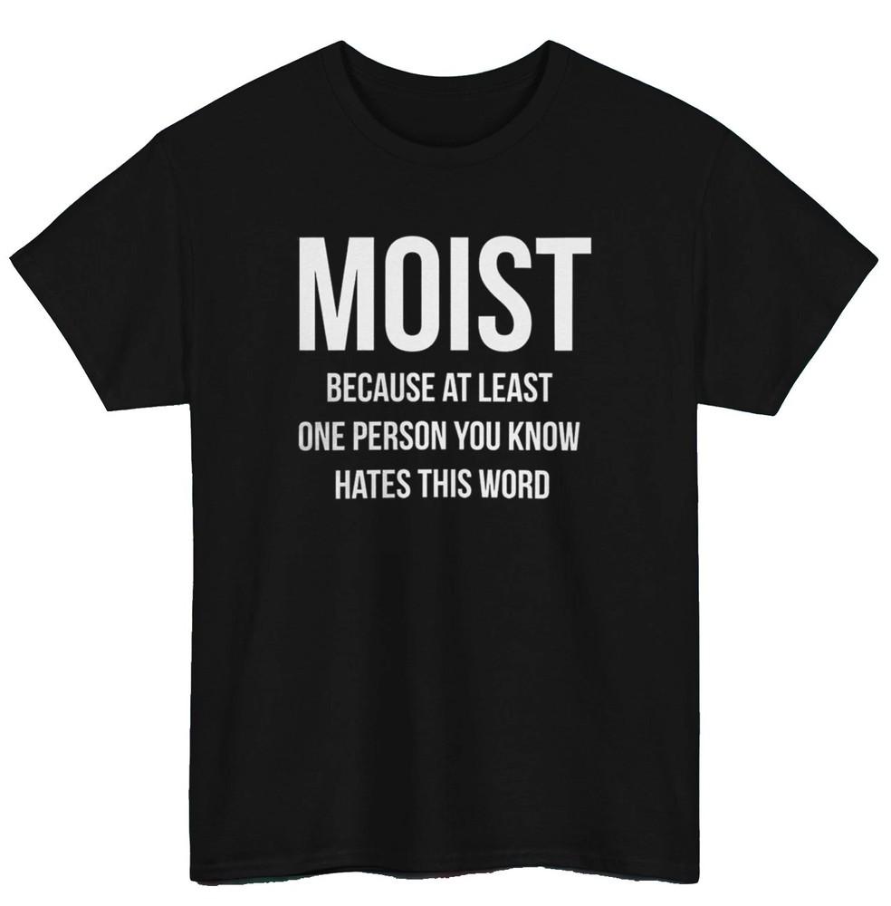 

Moist | Funny Quote Graphic | Humor Tee S-5XL Unisex T-Shirt XL
