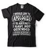 I Would Like To Apologize To Anyone I Have Not Offended Sarcasm Funny Tshirt