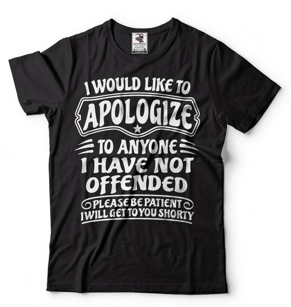 I Would Like To Apologize To Anyone I Have Not Offended Sarcasm Funny Tshirt