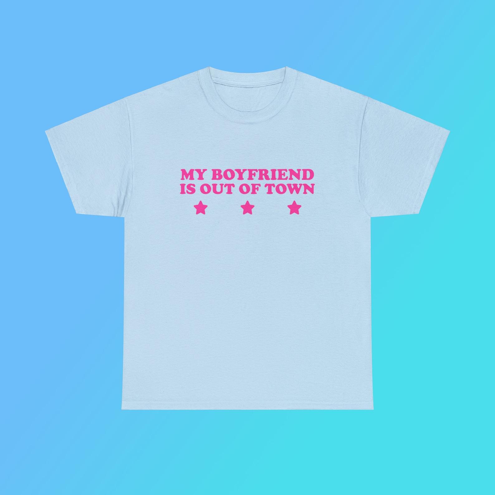 My Boyfriend is Out of Town Unisex Heavy Cotton Tee Y2K Iconic Funny It Girl Meme Phrase Shirt Sassy Sarcasm Gift Unhinged Viral Quote XL