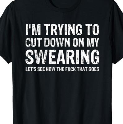Trying To Cut Down On Swearing T-shirt Tee Funny