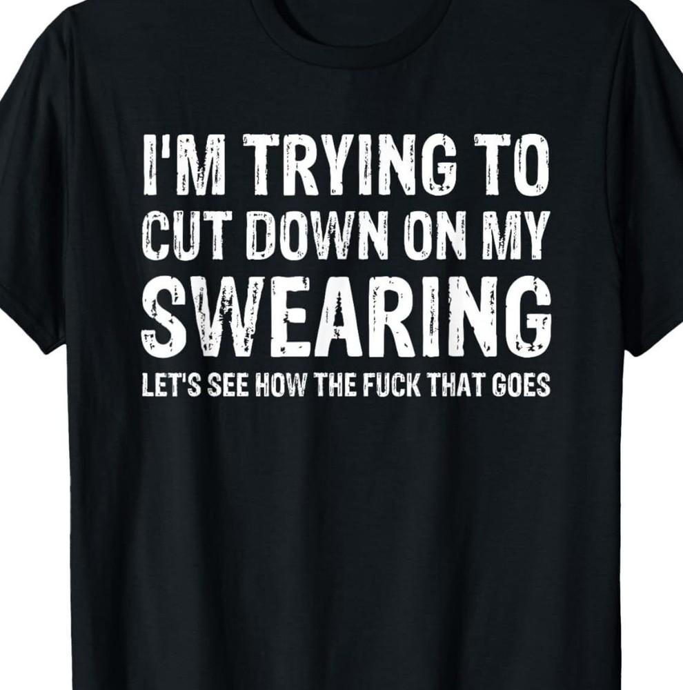 

Trying to cut down on swearing T-shirt Tee funny 3XL