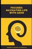 The Focused : Navigating Life with ADHD Book