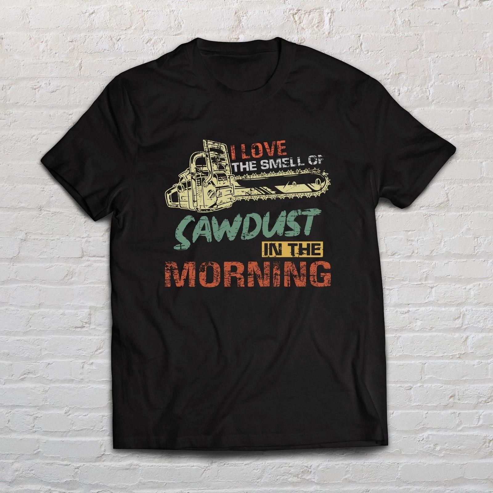 Lumberjack shirt I love the smell of sawdust in the morning tee S