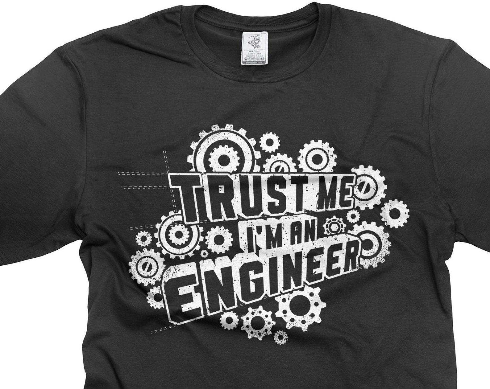 Trust Me I m An Engineer T-Shirt: Gift for Engineers 2XL