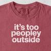 Its Too Peopley Outside Shirt, Funny Introvert Tee, Social Anxiety Humor Comfort Colors T-Shirt