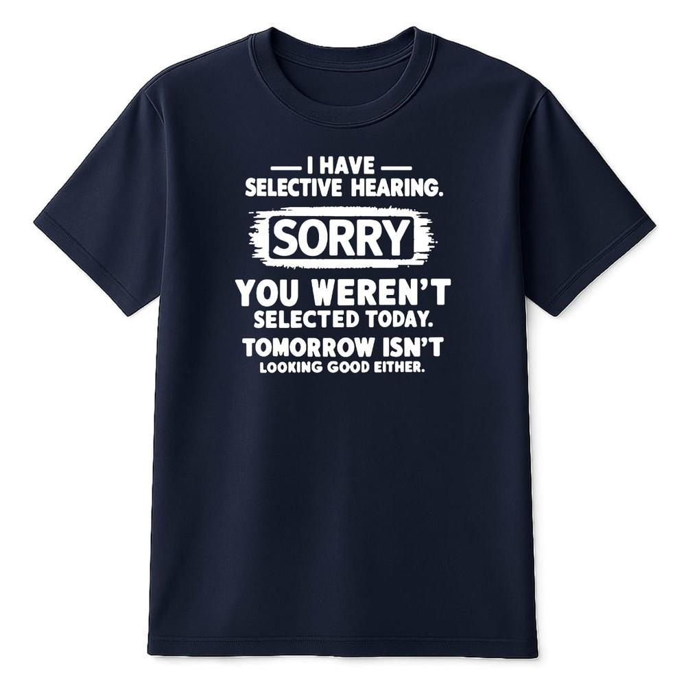 Snapit Funny I Have Selective Hearing Funny TShirt Hilarious Sarcasm Tee Shirt