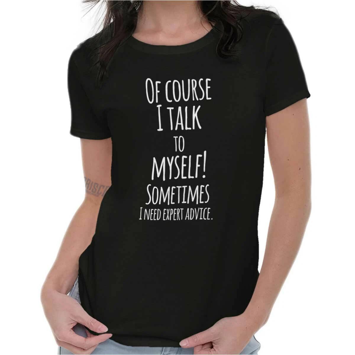 I Talk To Myself Need Expert Advice Funny Womens Top Junior Graphic Tee XL