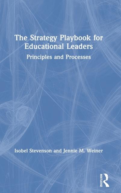 The The Strategy Playbook for Educational Leaders : Principles and Processes Book