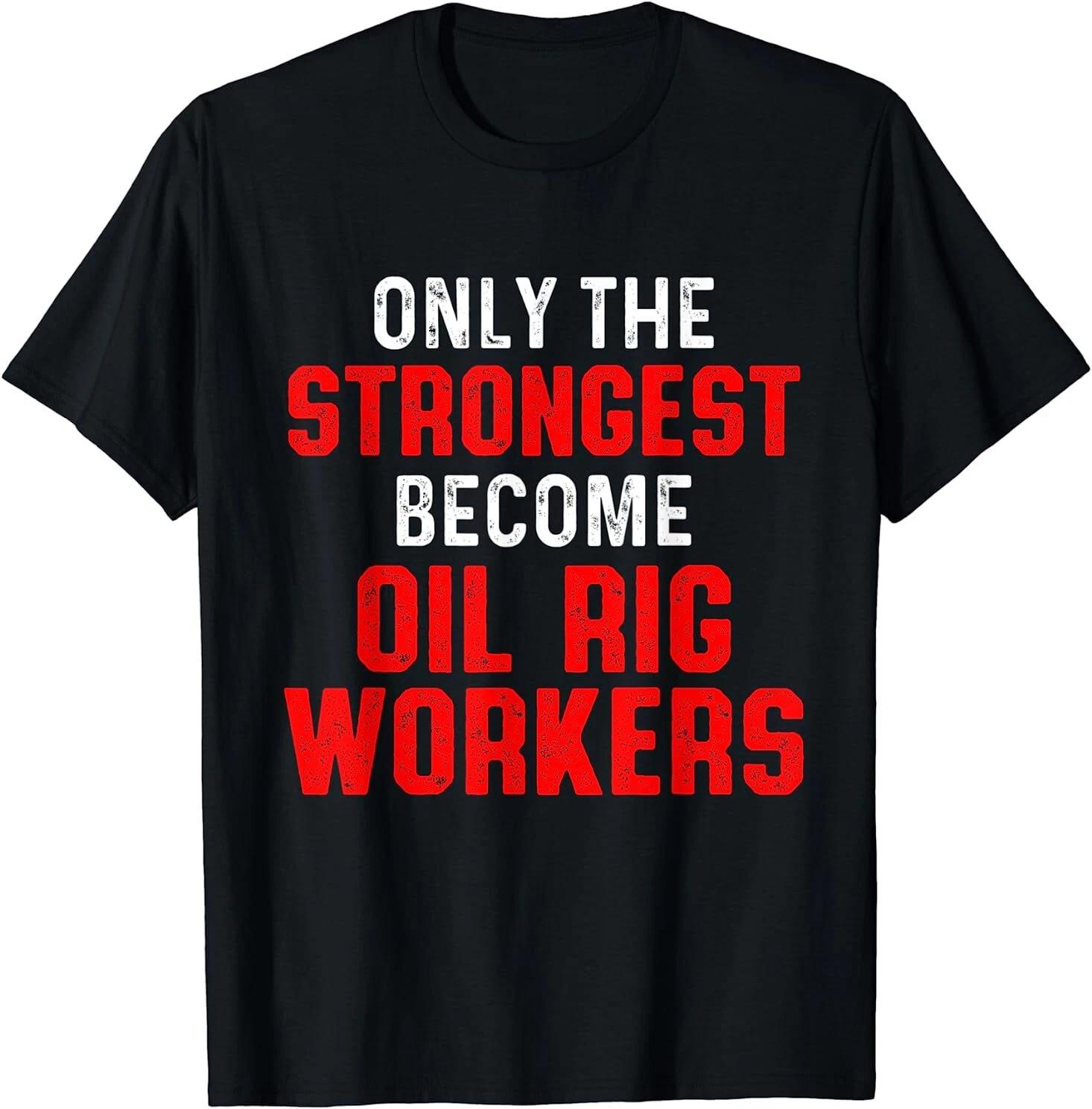 Men s and Women s T-shirts NEW LIMITED Oil Rig Worker Strongest USA American Gas Oilfield T-Shirt S-3XL XL