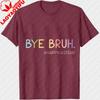 Bye Bruh Shirt Last Day of School Shirt End of School Unisex Tops Happy Last Day Tee Graduation Clothes Goodbye School Tees