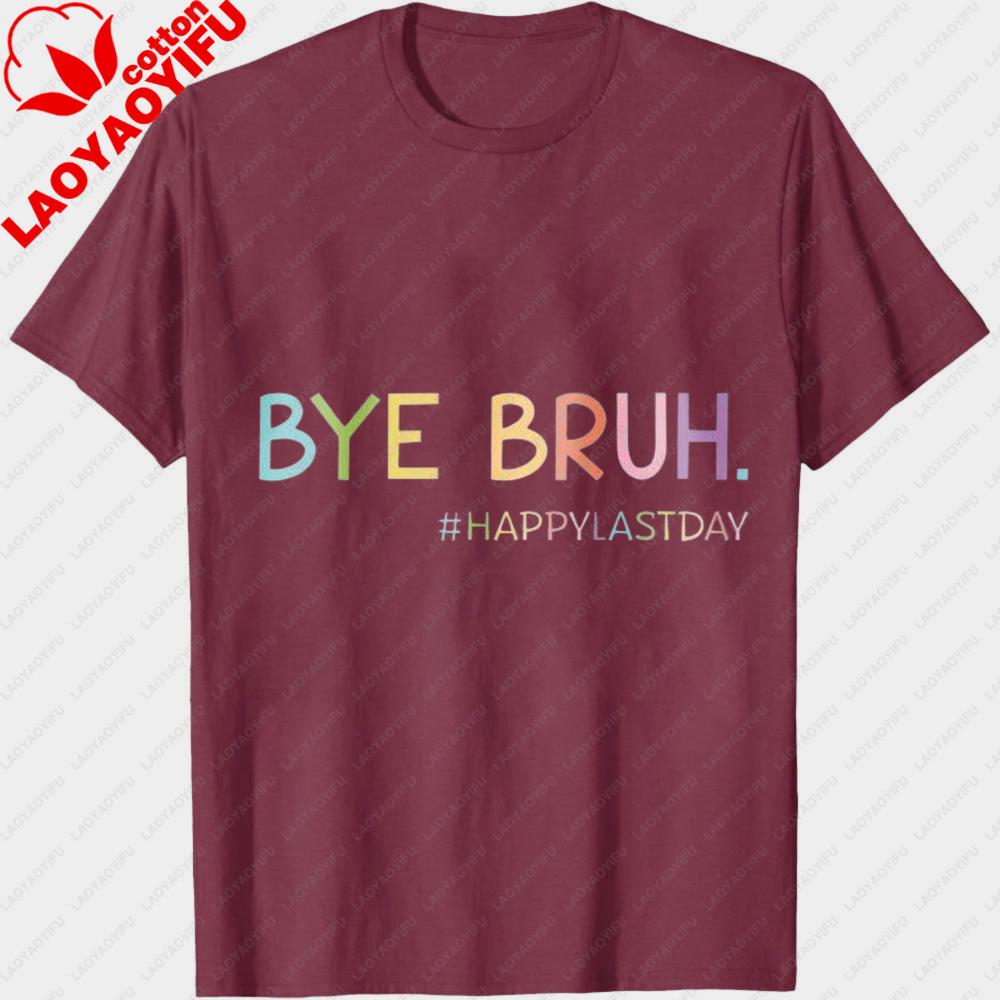 Bye Bruh Shirt Last Day of School Shirt End of School Unisex Tops Happy Last Day Tee Graduation Clothes Goodbye School Tees