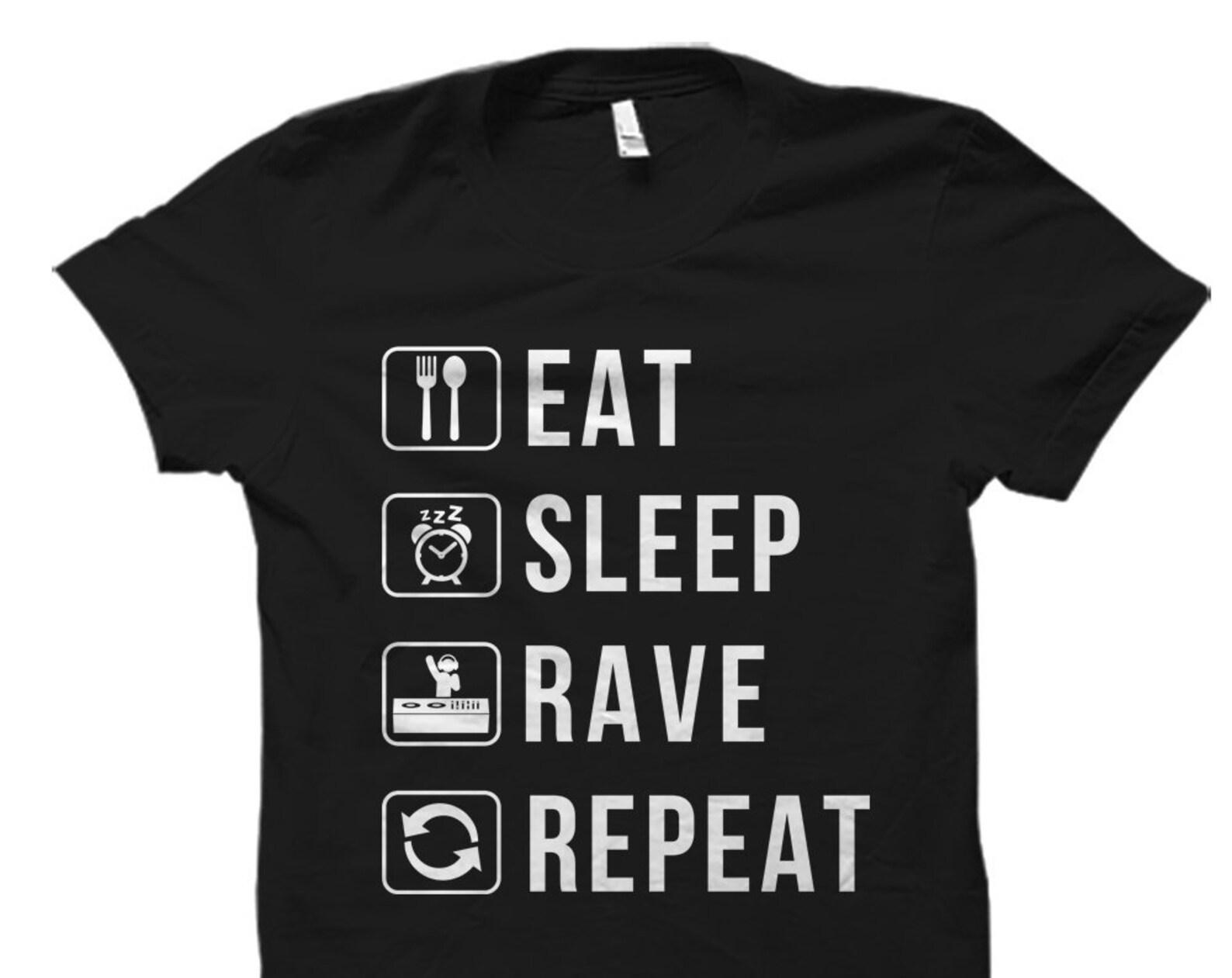 House Music Gift EDM Gift EDM Shirt Rave Gift Rave Shirt DJ Gift for Dj Shirt for Dj Music Festival Shirt Eat Sleep Rave Shirt #OS887 3XL