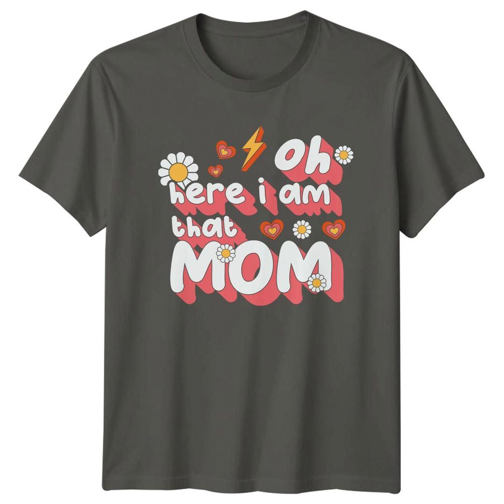 Oh Here I Am That Mom TShirt Retro Groovy Mothers Day Tee S