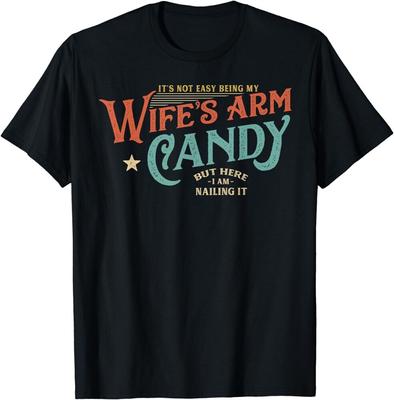 It's Not Easy Being My Wife's Arm Candy Best Unisex T-shirt