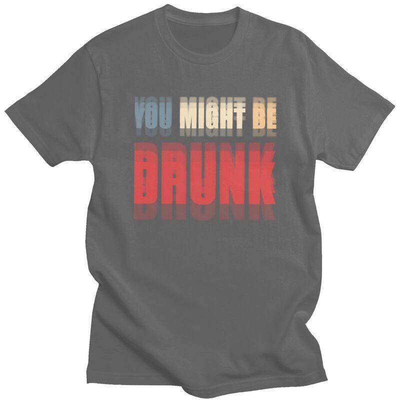 You Might Be Drunk Funny Drinking T Shirt Men Women Short Sleeve Tshirt Streetwear Casual Graphic Tee Loose Oversized Clothing