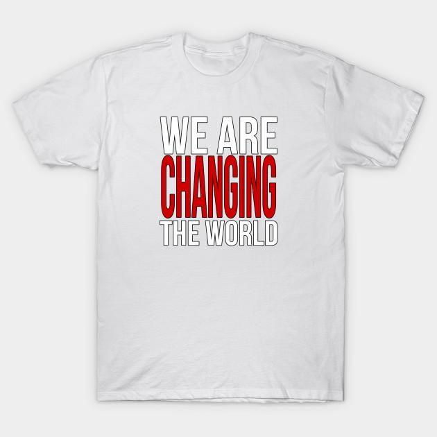 Unisex Fashion TShirt We Are Changing The World Print TShirt Plus Size S-5XL T-Shirt 100%Cotton Tops O Neck Short Sleeve Tees