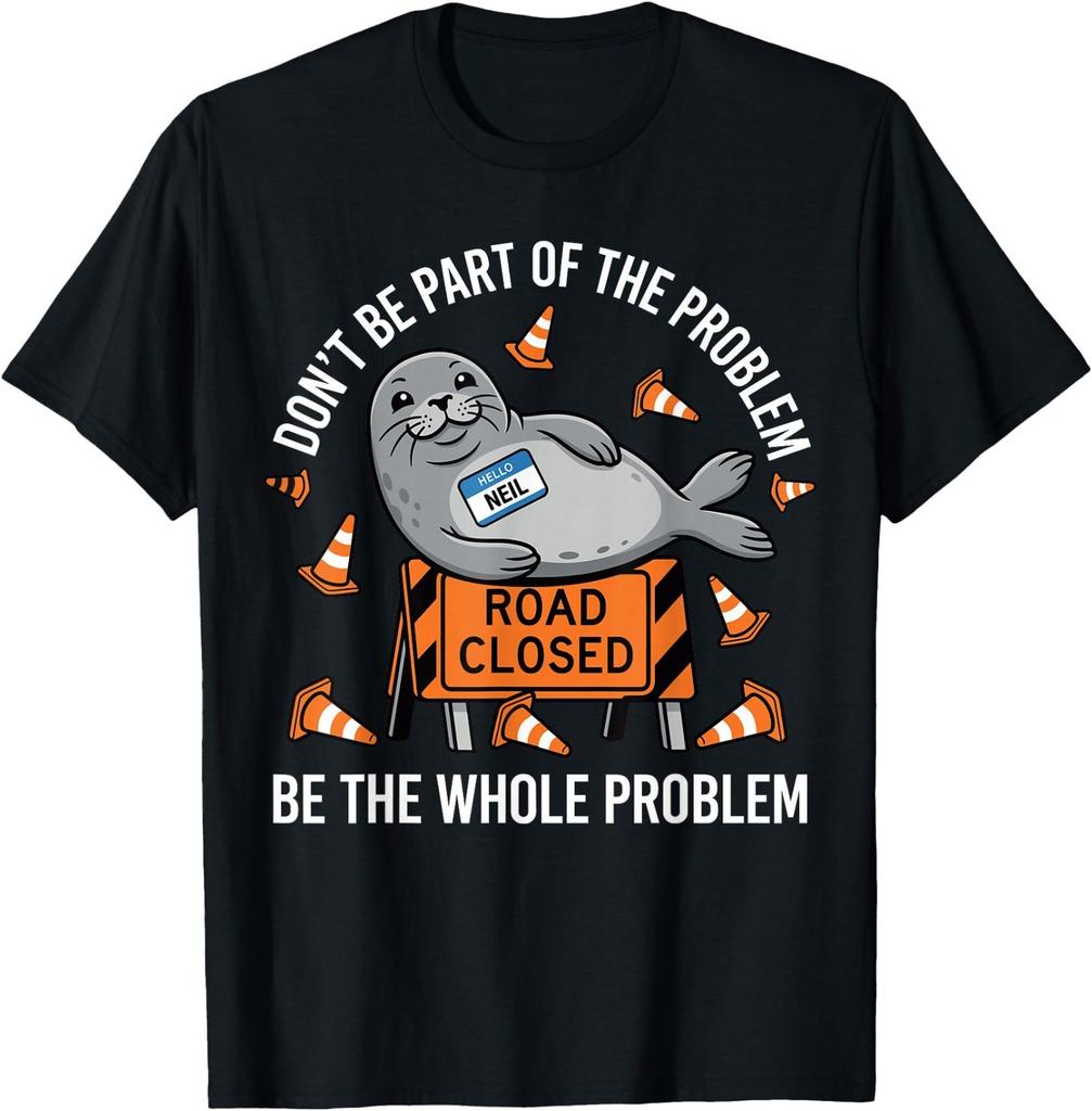 Neil der Seehund Shirt, Sei nicht Teil des Problems Neil Road T-Shirt