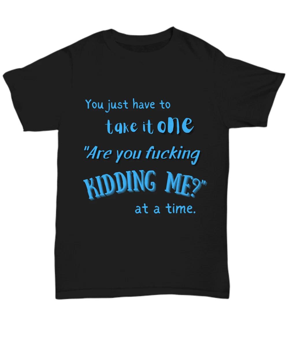 Funny Shirts With Sayings, You Just Have To Take It, Funny Black T-Shirt, Sarcas S