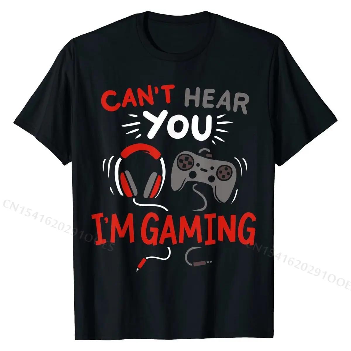 Cant Hear You Im Gaming Funny Tshirt Funny Gift for Gamer... XL