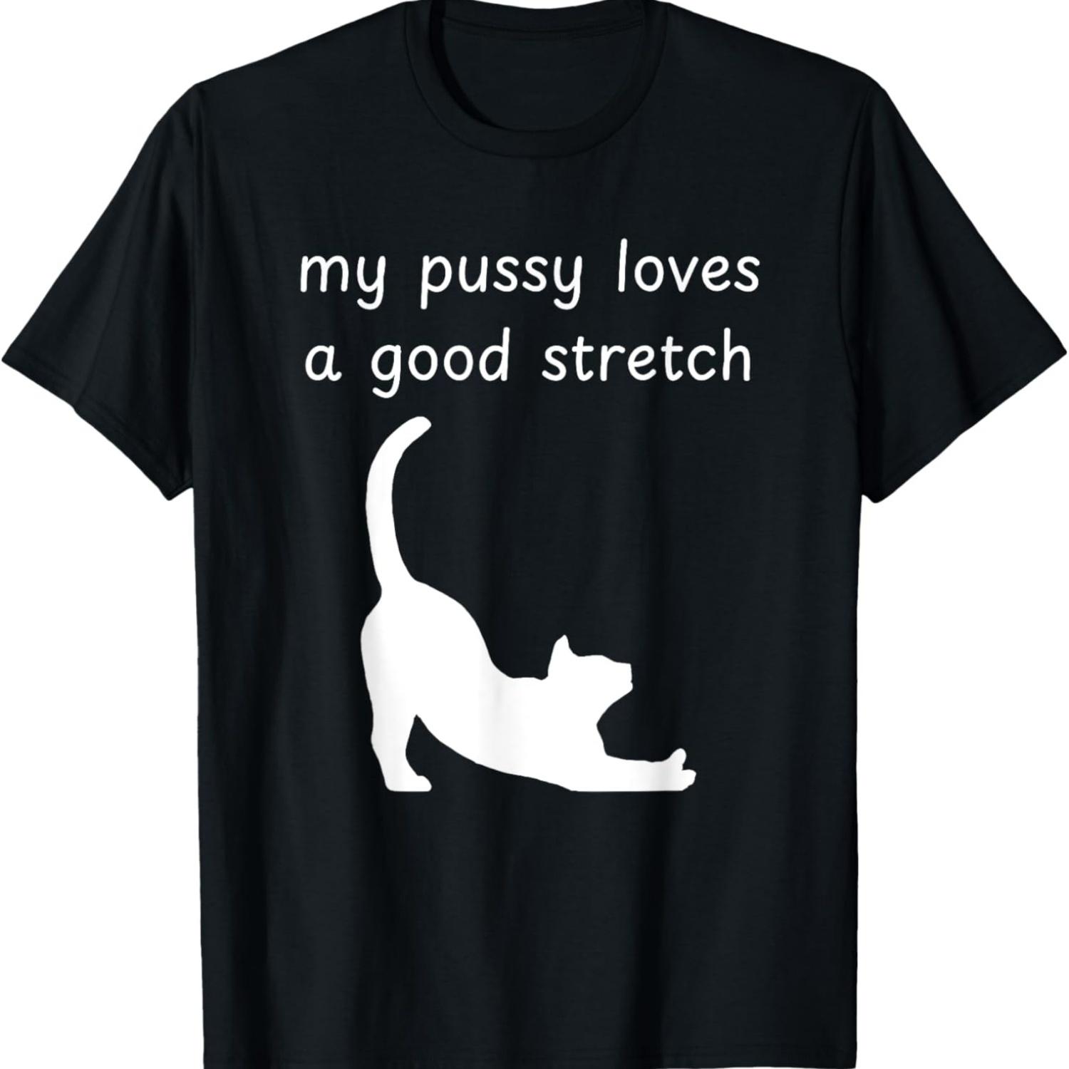 My Pussy Loves A Good Stretch Dirty Cat Joke Meme Design Men Women T-Shirt S чёрный