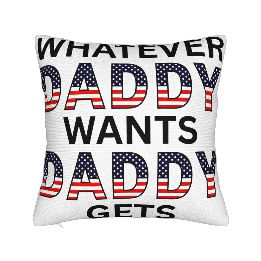 Decorative Pillowcase Whatever Daddy Wants Daddy Gets Product Seat Pillow Case Cover Zippered Multiple Sizes