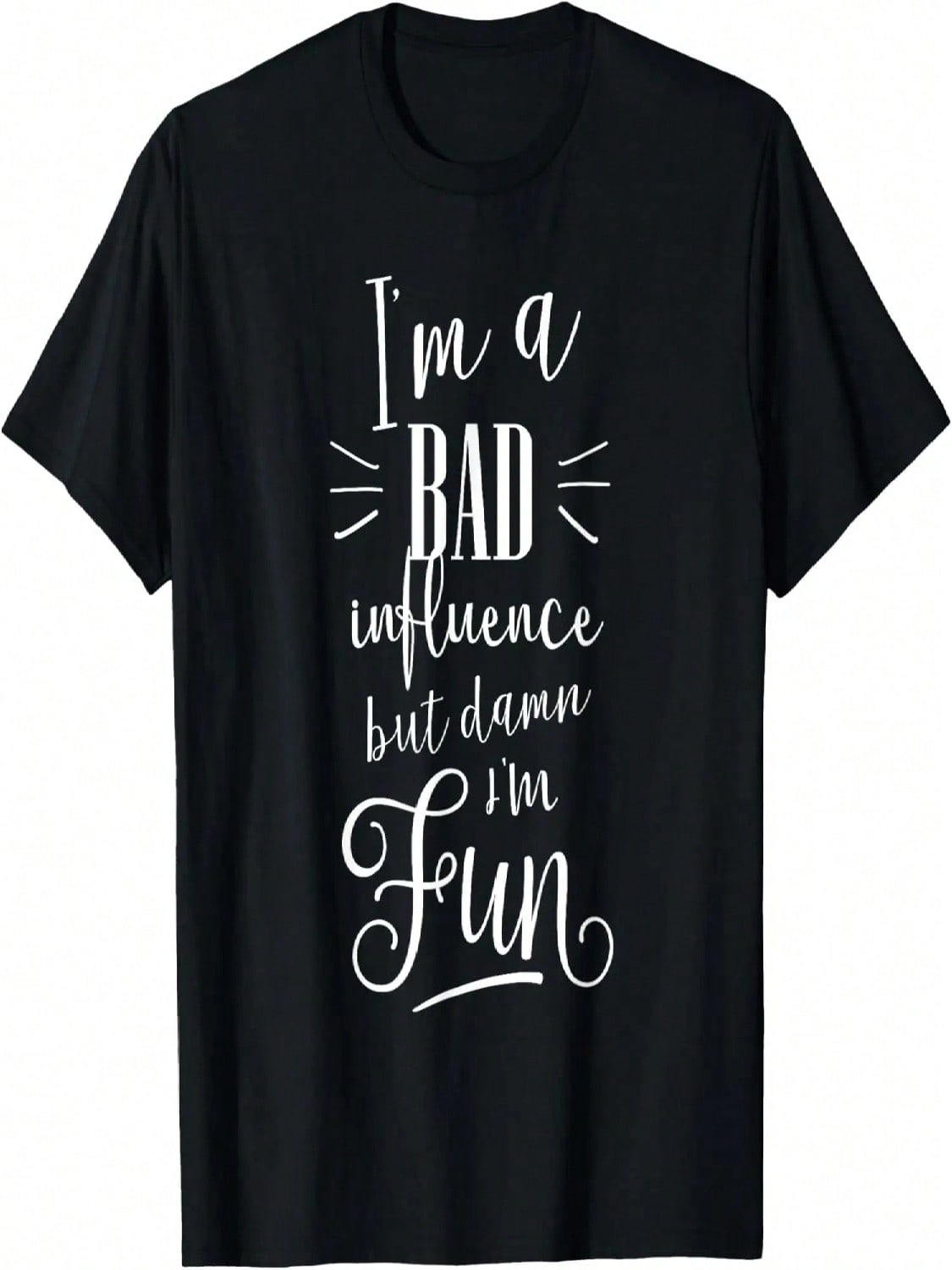 I m A Bad Influence But Damn I m Fun Funny Shirt T-Shirt S разноцветный