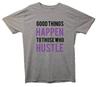 Good Things Happen To Those Who Hustle Printed T-Shirt