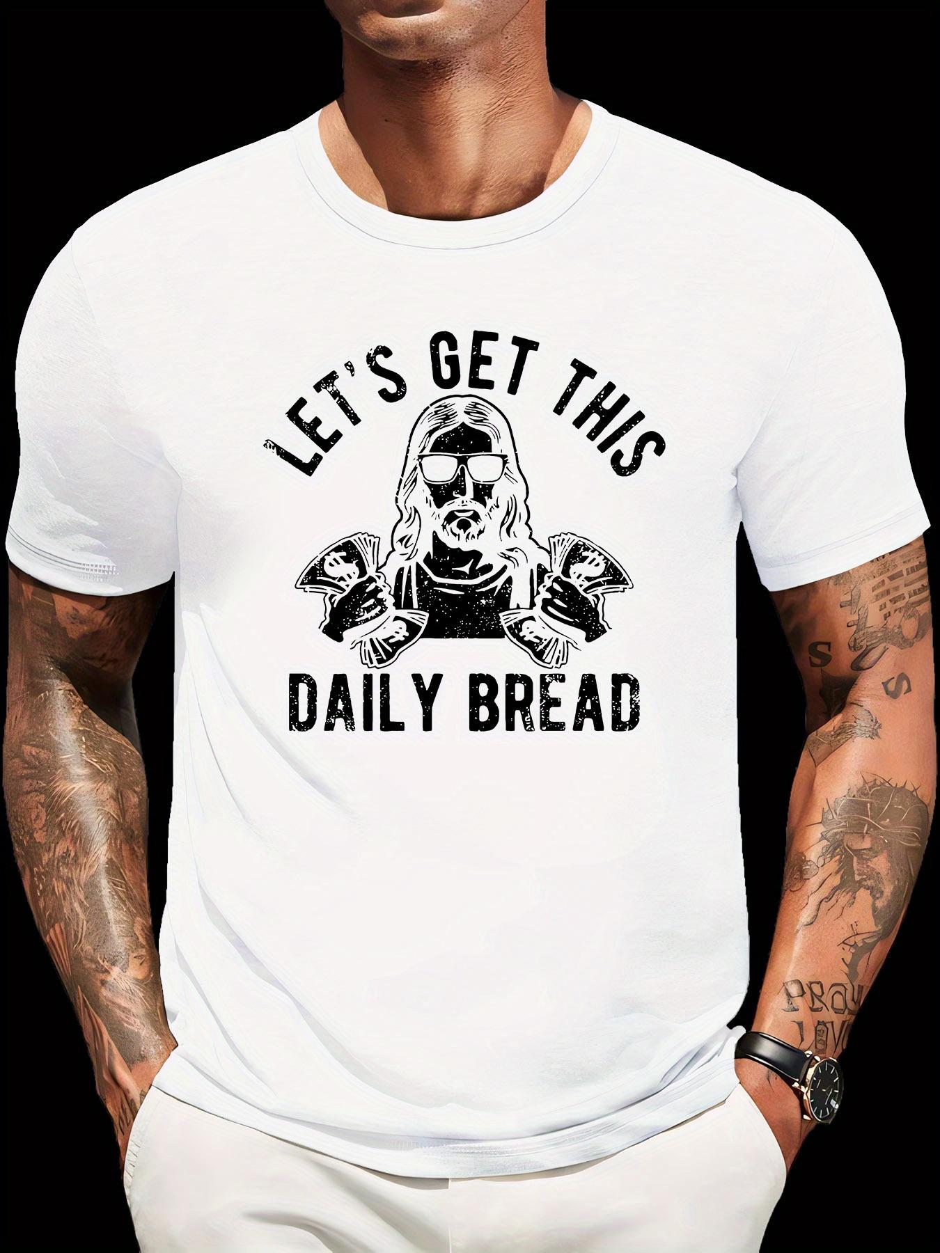 Casual Crew Neck T-shirt with Let S Get This Daily Bread Print XXXL