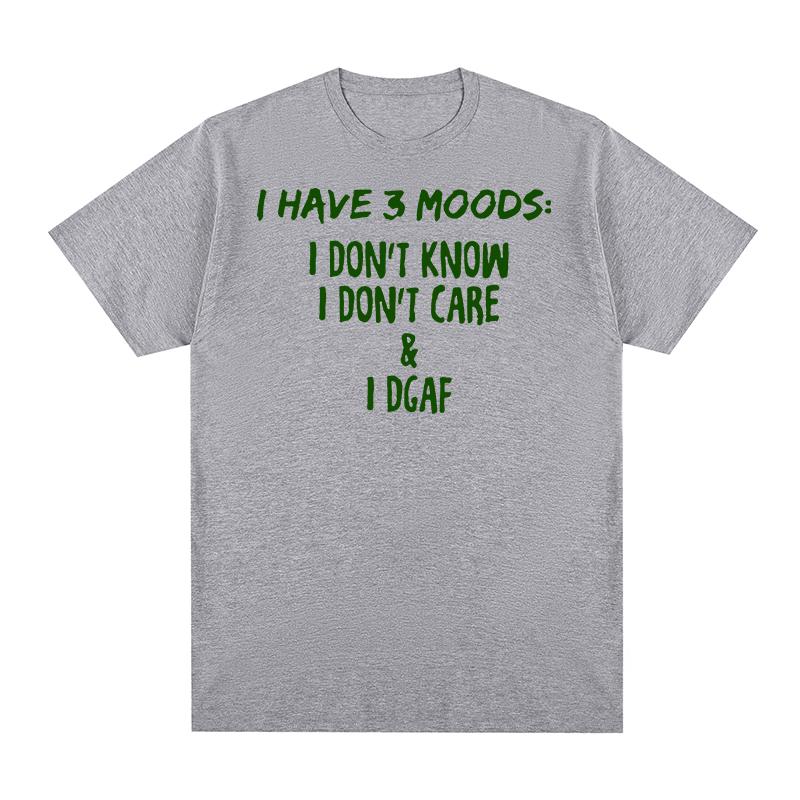 

I HAVE 3 MOODS I DONT KNOW Vintage tshirt Harajuku Streetwear Cotton Unisex T shirt New TEE TSHIRT Womens tops S