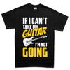 Mens If I Can't Take My Guitar Not Going Funny Guitarist T-Shirt Tee Top T-Shirt