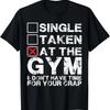Single, Taken, At The Gym - T-Shirt