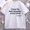 I Have The Best Daughter in The World Dad TShirt Fathers Day Cotton Short Sleeve Round Neck Tee Shirt Casual Soft Streetwear
