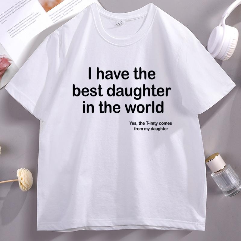 

I Have The Best Daughter in The World Dad TShirt Fathers Day Cotton Short Sleeve Round Neck Tee Shirt Casual Soft Streetwear 4XL