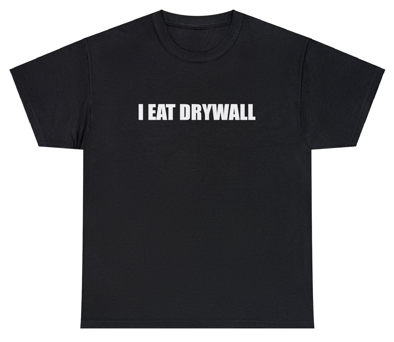 I Eat Drywall T Shirt Funny Saying Sarcastic Construction Worker Humor Gift Tee S