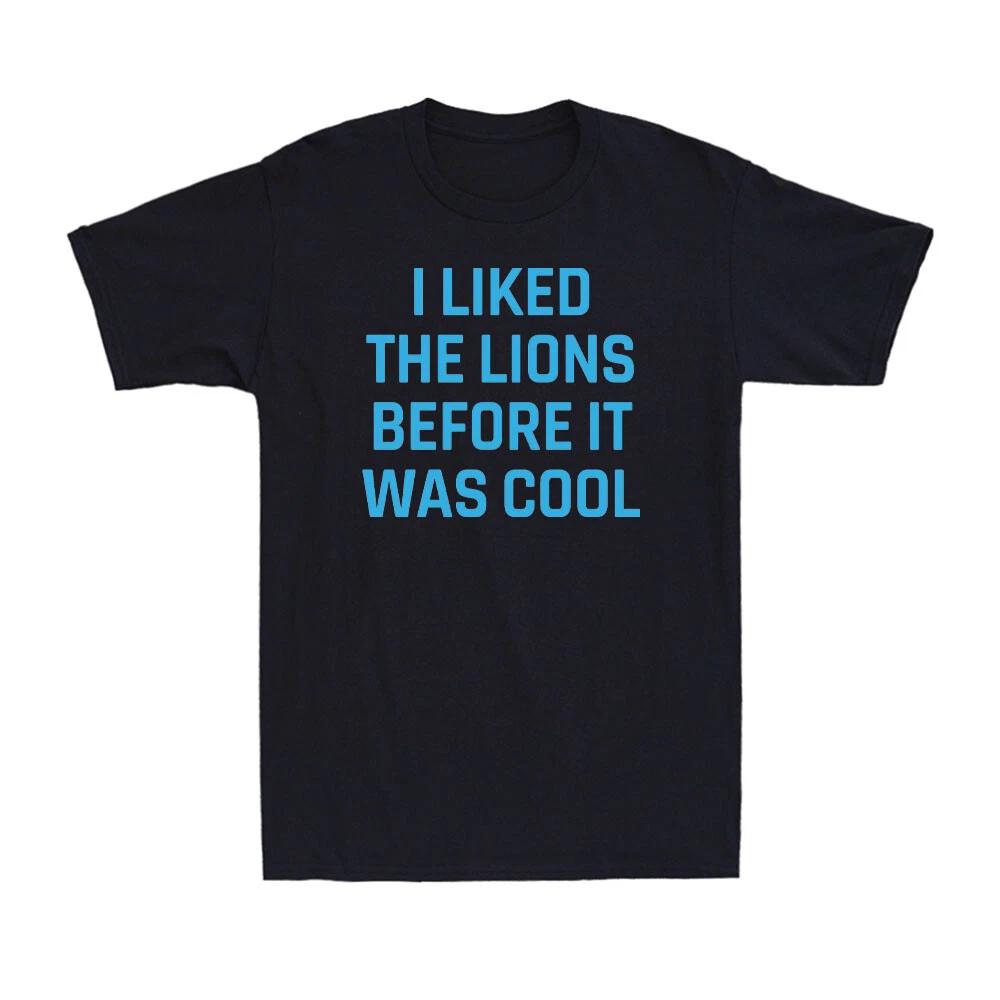 I Liked The Lions Before It Was Cool Funny Inspirational Quotes Men's T-Shirt
