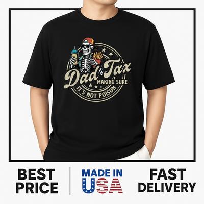 Dad Tax Making Sure It's Not Poison Ske.leton Dad Tax T-Shirt ON TREND Unisex T-Shirt
