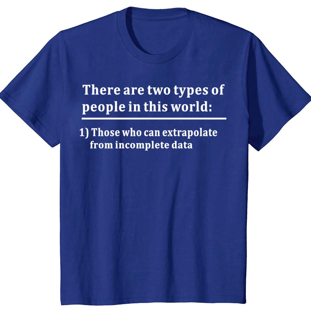 Funny Two Types of People Can Extrapolate Incomplete T-shirts Men Fashion Casual Data Science Statistics 100% Cotton T Shirt